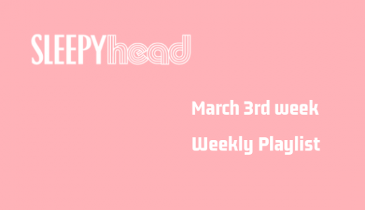 【プレイリストもあるよ】3月3週目 Weekly Sleepyheadが選ぶ10曲
